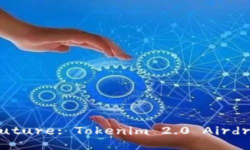Unlocking the Future: Tokenim 2.0 Airdrop XUC Insights